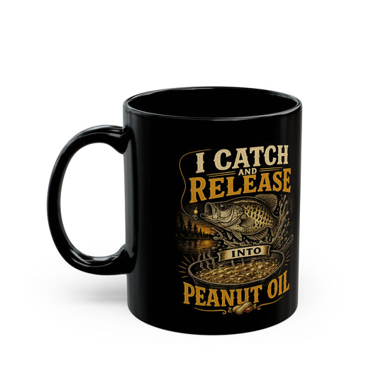 I Catch and Release Into Peanut Oil Black Mug (11oz, 15oz)