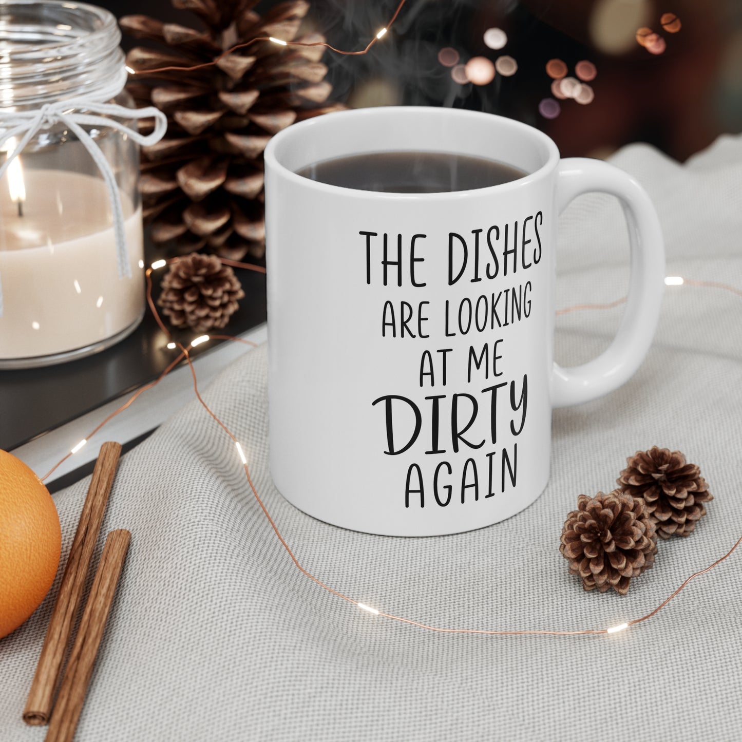 The Dishes Are Looking At Me Dirty Again 11 oz. Mug