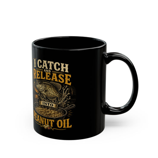 I Catch and Release Into Peanut Oil Black Mug (11oz, 15oz)