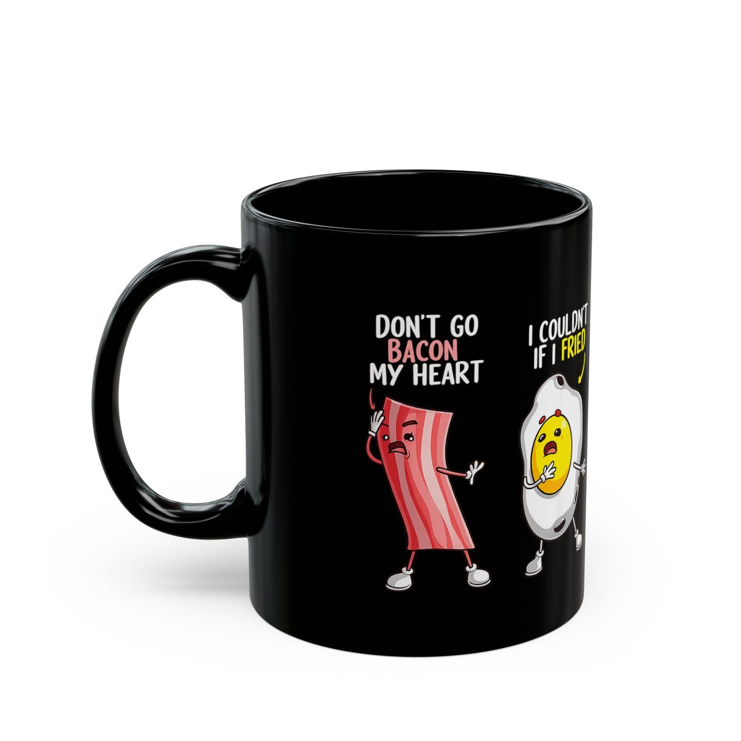 Don’t Go Bacon My Heart / I Couldn’t If I Fried Black Mug (11oz, 15oz)