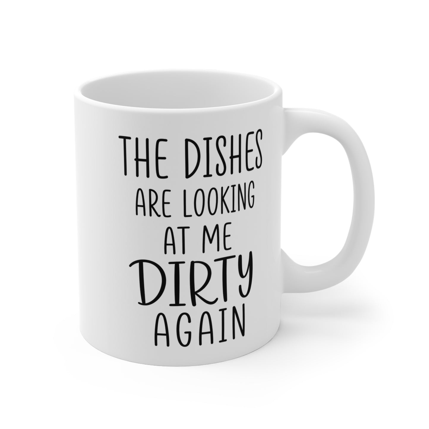 The Dishes Are Looking At Me Dirty Again 11 oz. Mug