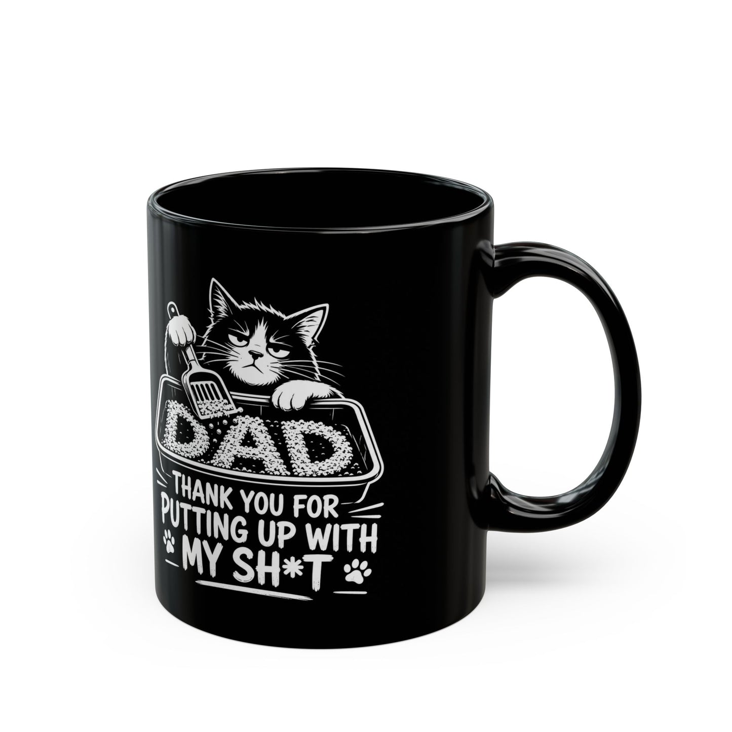 Dad, THANK YOU FOR PUTTING UP WITH MY SH*T Black Mug (11oz, 15oz)