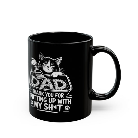Dad, THANK YOU FOR PUTTING UP WITH MY SH*T Black Mug (11oz, 15oz)