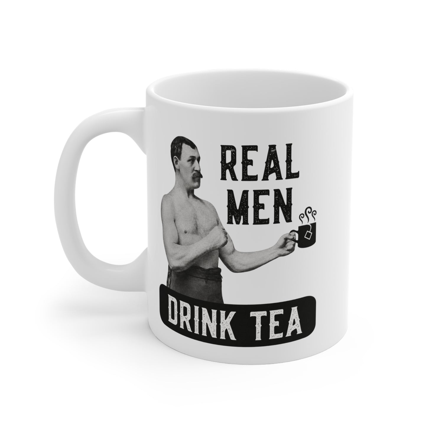 Real Men Drink Tea 11 oz. Mug