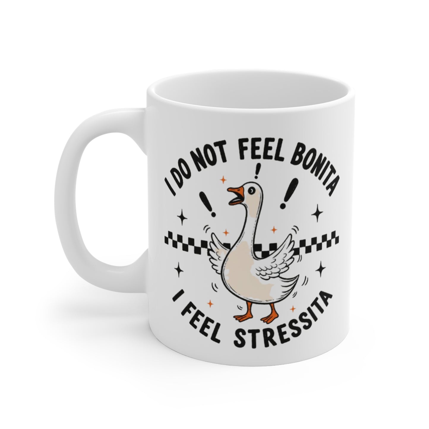I Do Not Feel Bonita. I Feel Stressita. 11 oz. Mug
