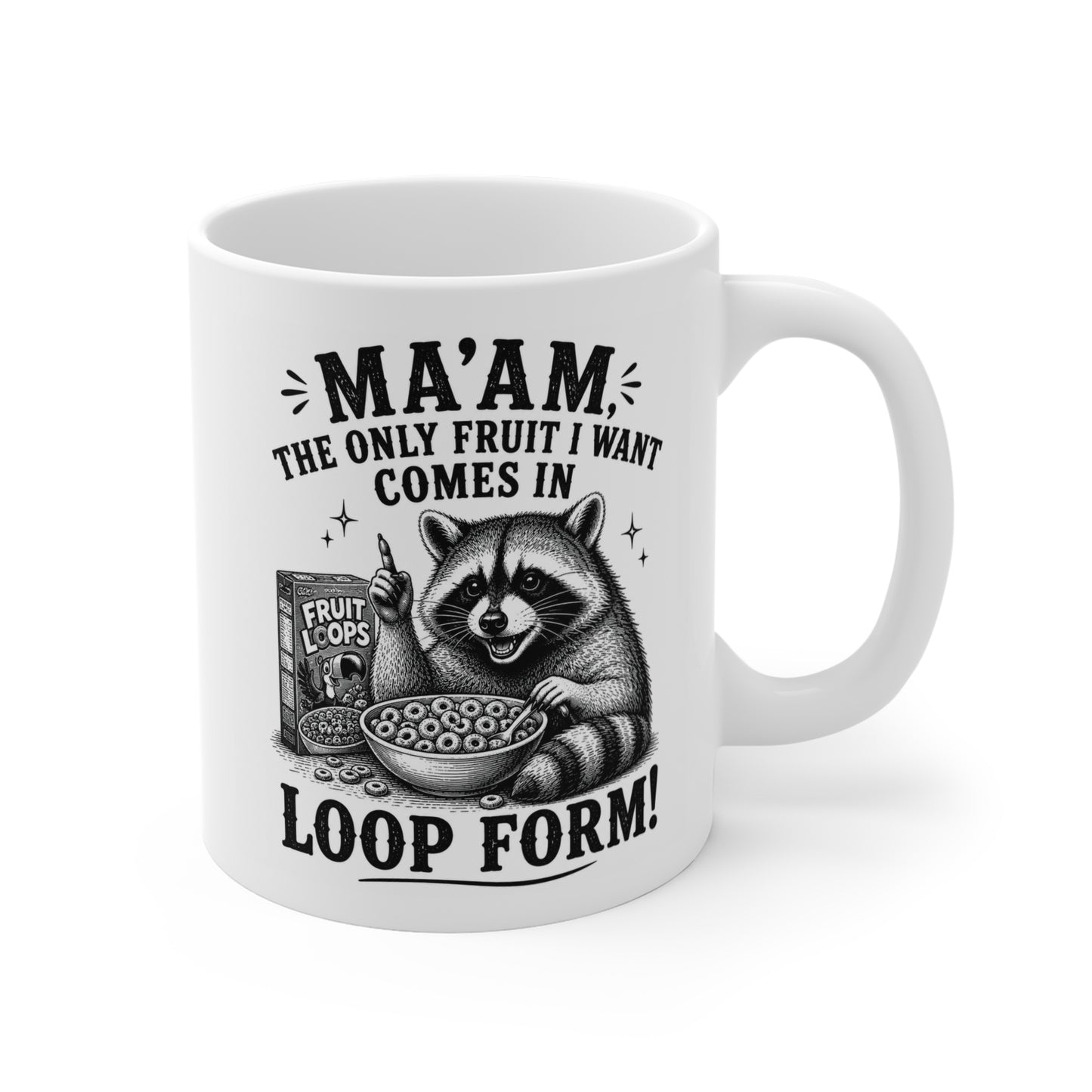 Ma’am The Only Fruit I Want Comes in Loop Form 11 oz. Mug
