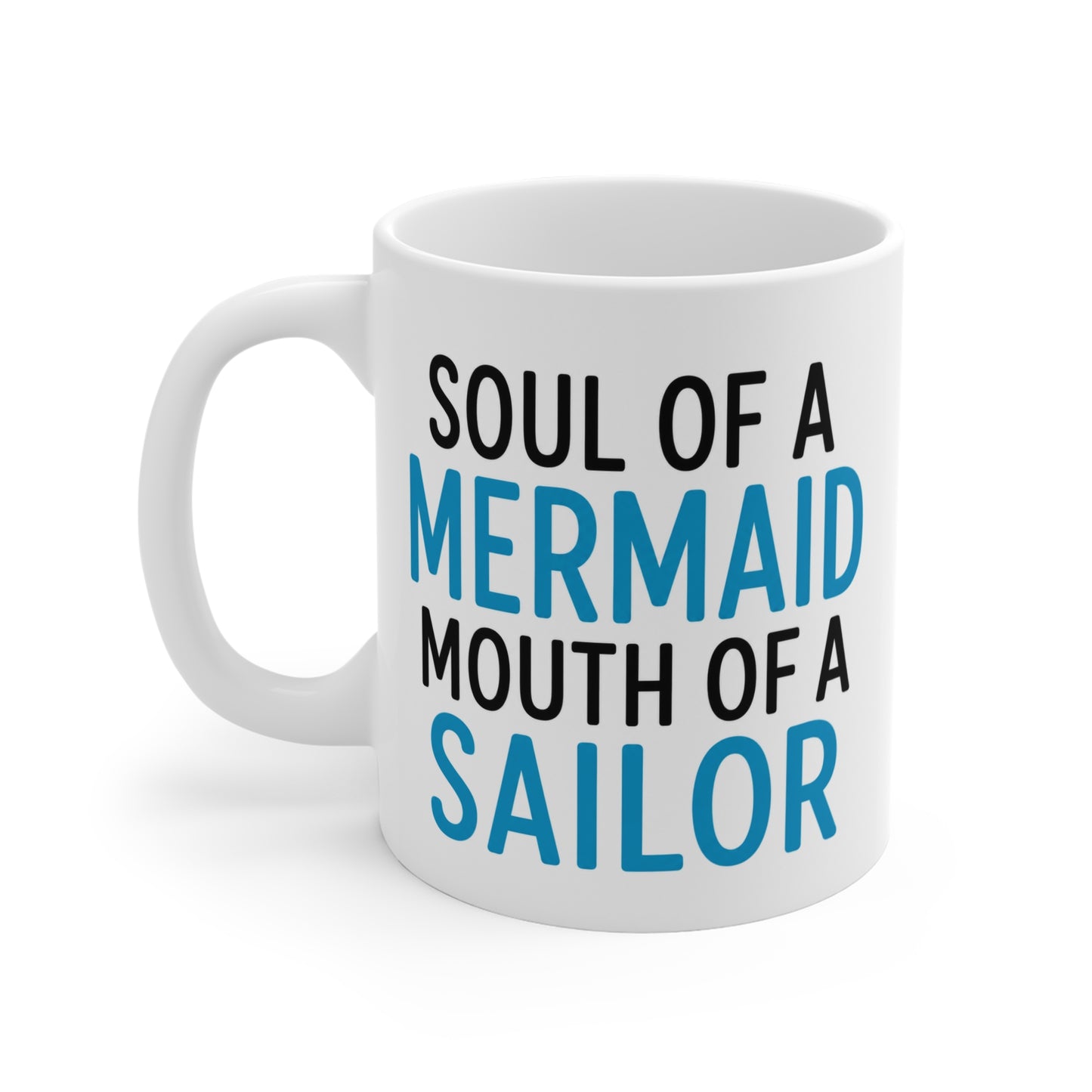 Soul Of a Mermaid. Mouth Of a Sailor. 11 oz. Mug