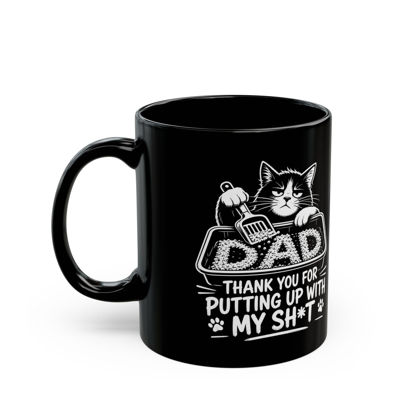 Dad, THANK YOU FOR PUTTING UP WITH MY SH*T Black Mug (11oz, 15oz)