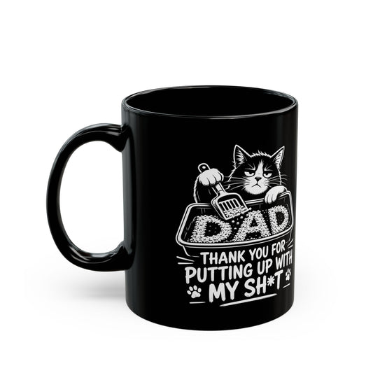 Dad, THANK YOU FOR PUTTING UP WITH MY SH*T Black Mug (11oz, 15oz)