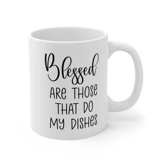 Blessed Are Those Who Do My Dishes 11 oz. Mug