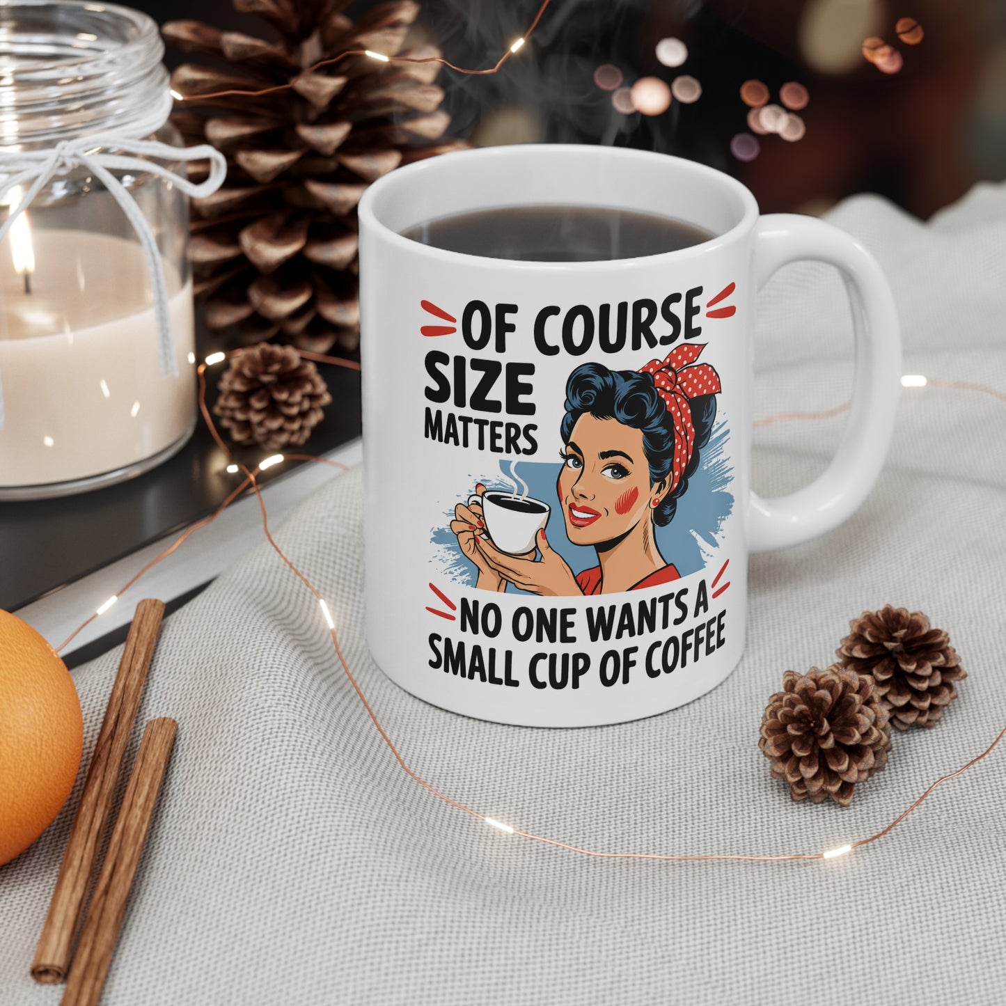Of Course Size Matters. No One Wants a Small Cup of Coffee 11 oz. Mug