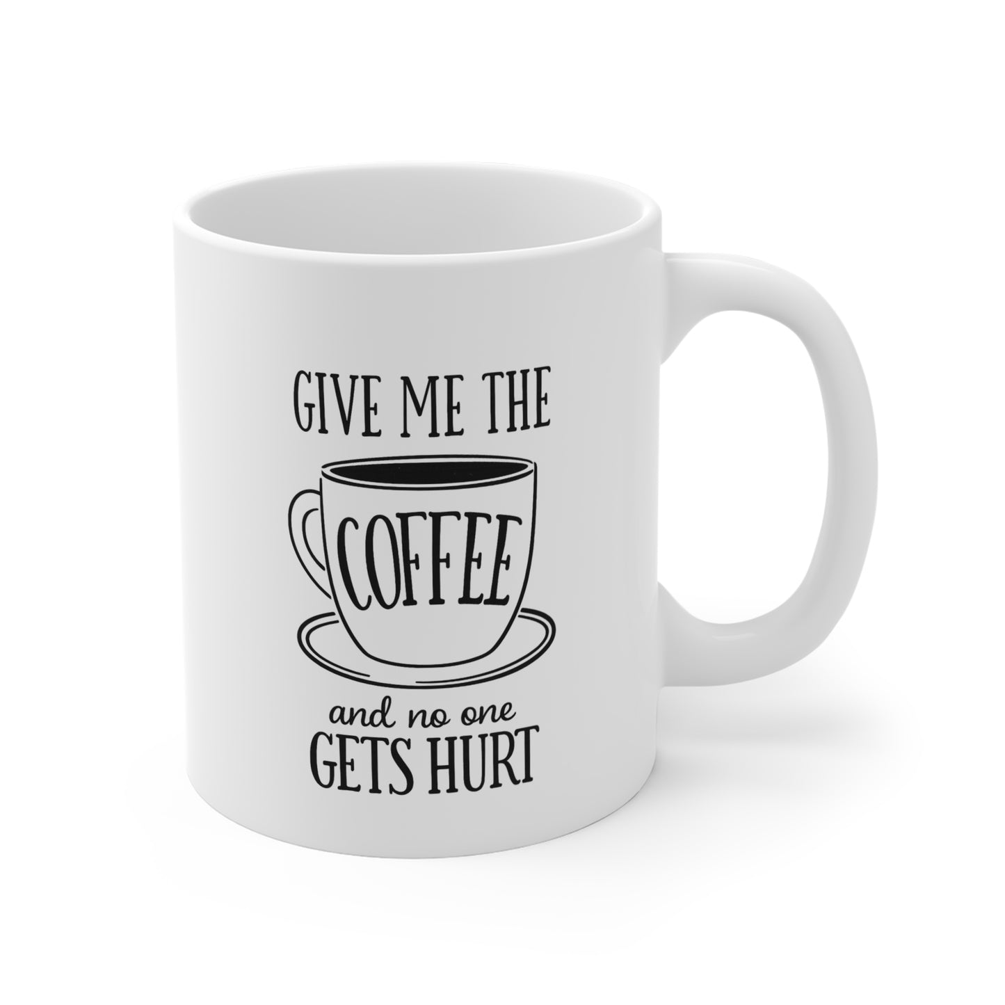 Give Me The Coffee And No One Gets Hurt 11oz Mug