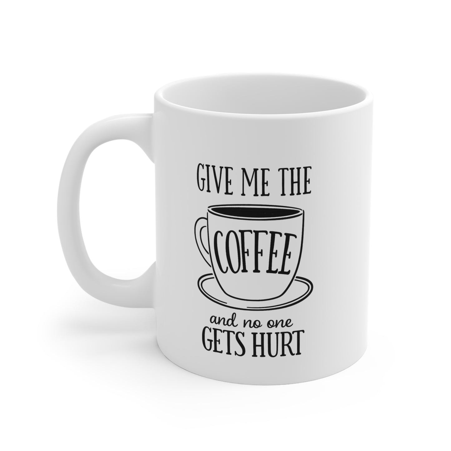 Give Me The Coffee And No One Gets Hurt 11oz Mug