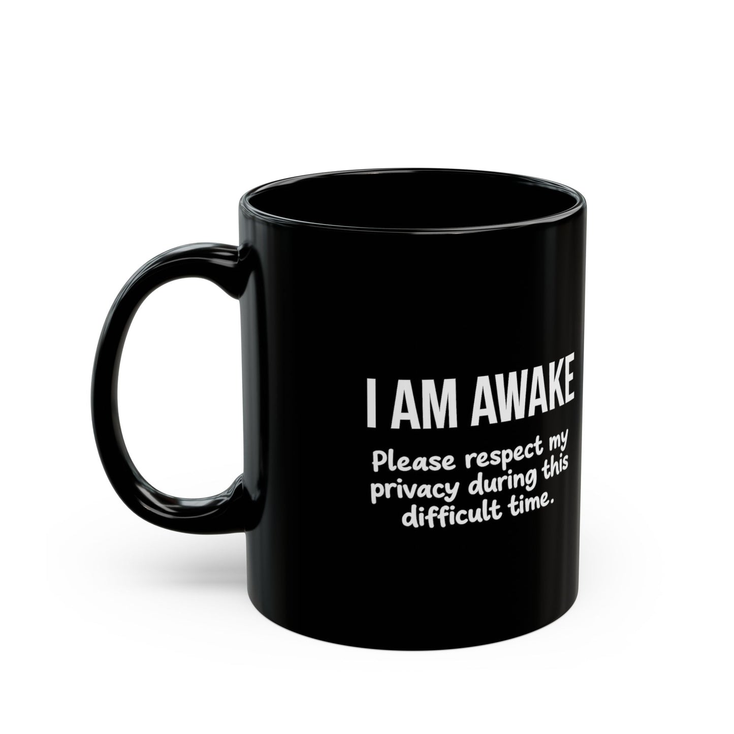 I Am Awake. Please Respect My Privacy During This Difficult Time Black Mug (11oz, 15oz)