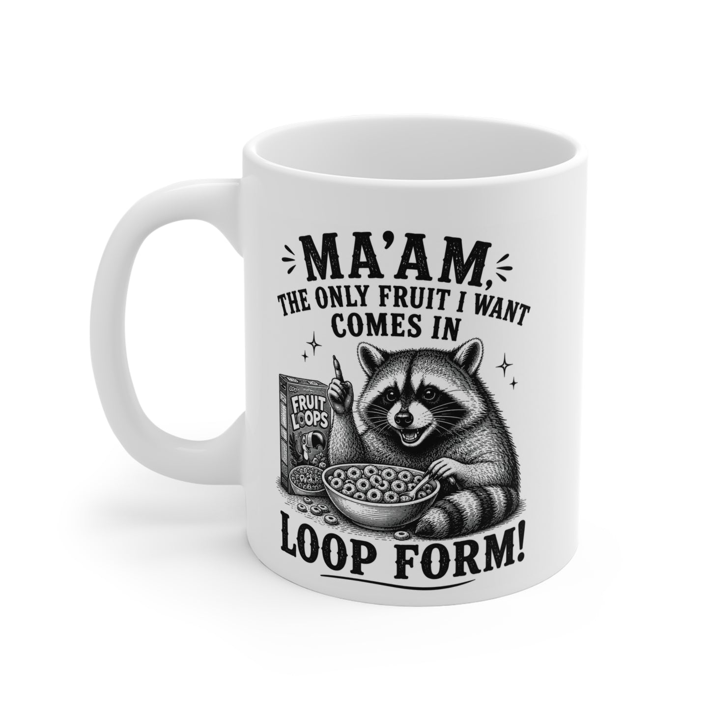 Ma’am The Only Fruit I Want Comes in Loop Form 11 oz. Mug