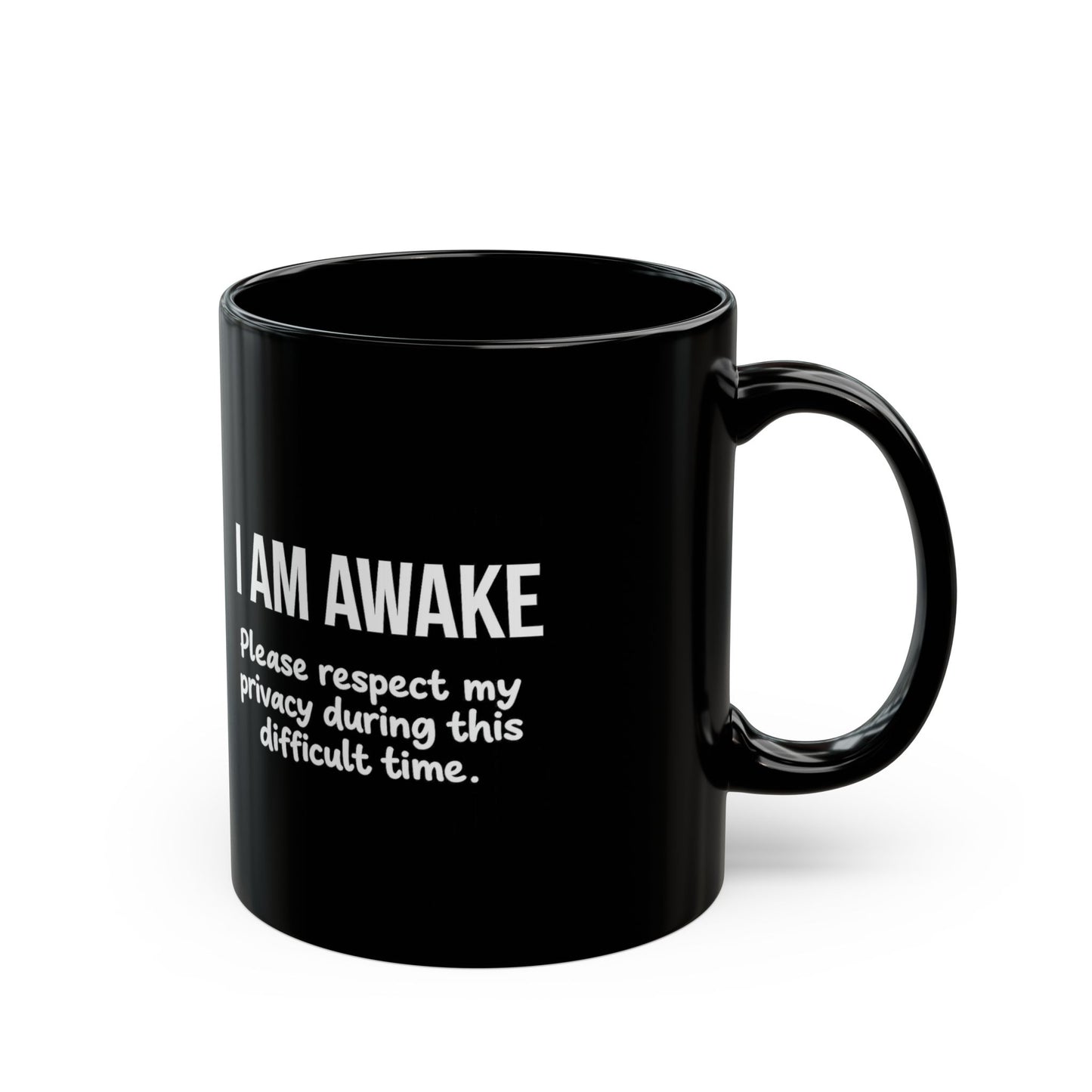I Am Awake. Please Respect My Privacy During This Difficult Time Black Mug (11oz, 15oz)