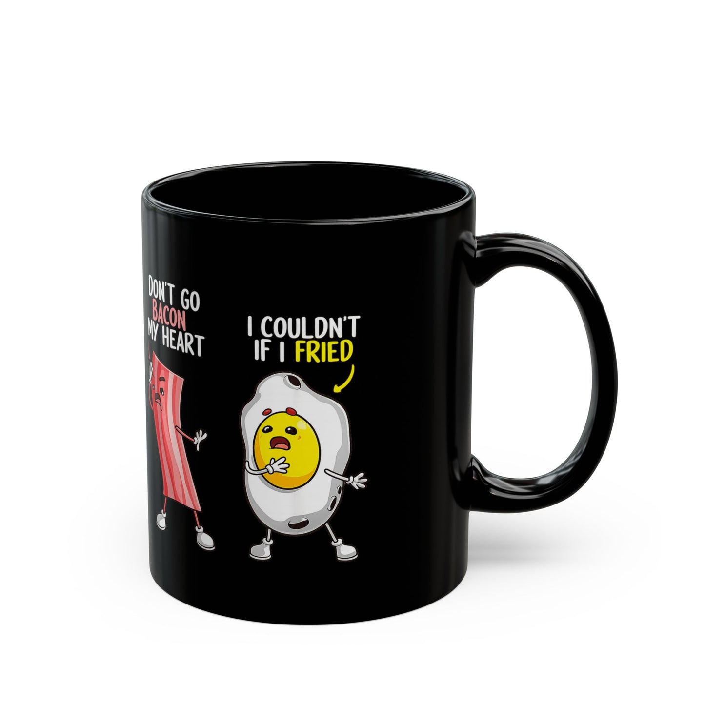 Don’t Go Bacon My Heart / I Couldn’t If I Fried Black Mug (11oz, 15oz)